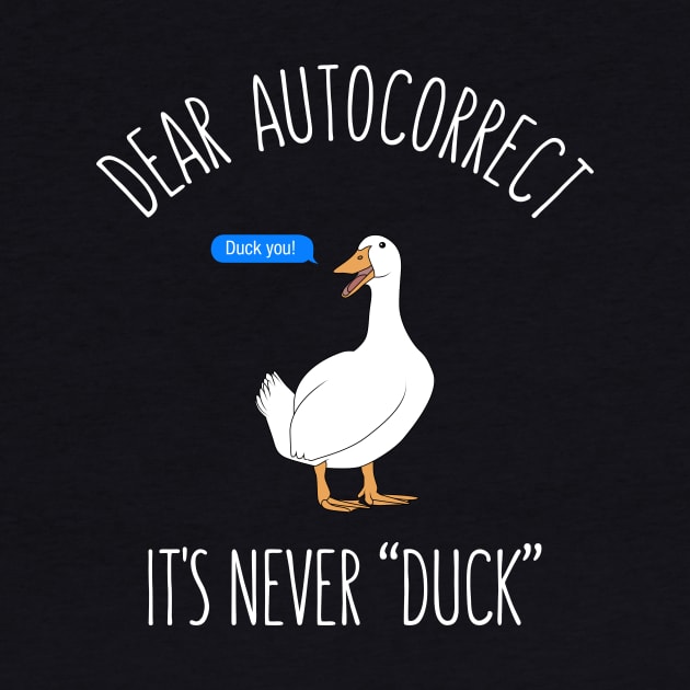 Dear autocorrect it's never duck by Bomdesignz